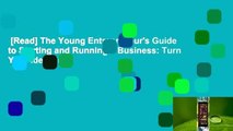[Read] The Young Entrepreneur's Guide to Starting and Running a Business: Turn Your Ideas into