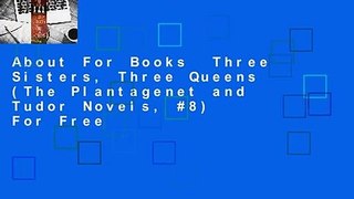 About For Books  Three Sisters, Three Queens (The Plantagenet and Tudor Novels, #8)  For Free