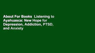 About For Books  Listening to Ayahuasca: New Hope for Depression, Addiction, PTSD, and Anxiety