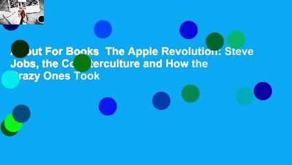 About For Books  The Apple Revolution: Steve Jobs, the Counterculture and How the Crazy Ones Took