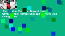 Full version  The Great Dissent: How Oliver Wendell Holmes Changed His Mind--And Changed the