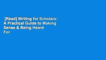 [Read] Writing for Scholars: A Practical Guide to Making Sense & Being Heard  For Online