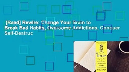 [Read] Rewire: Change Your Brain to Break Bad Habits, Overcome Addictions, Conquer Self-Destruc