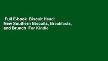 Full E-book  Biscuit Head: New Southern Biscuits, Breakfasts, and Brunch  For Kindle