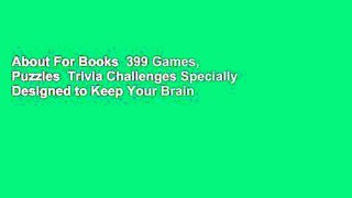 About For Books  399 Games, Puzzles  Trivia Challenges Specially Designed to Keep Your Brain