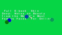 Full E-book  Skin Deep: Notes on Beauty from the World's Most Famous Faces  For Online