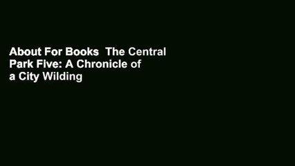 About For Books  The Central Park Five: A Chronicle of a City Wilding  For Free