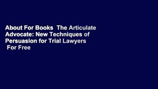 About For Books  The Articulate Advocate: New Techniques of Persuasion for Trial Lawyers  For Free