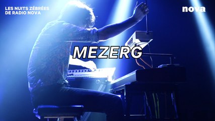 Mezerg | Les Nuits Zébrées de Radio Nova
