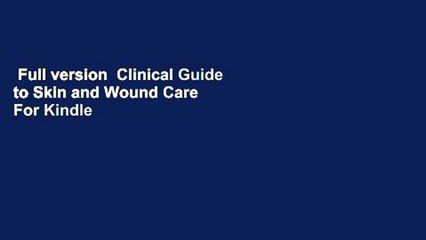 Full version  Clinical Guide to Skin and Wound Care  For Kindle