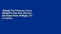 [Read] The Princess Saves Herself in this One (Women are Some Kind of Magic, #1) Complete