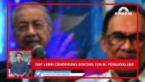 SINAR PM: DAP lebih cenderung sokong Tun M: Penganalisis