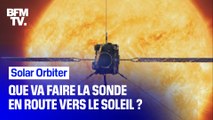 Que va faire la sonde Solar Orbiter en route vers le Soleil ?