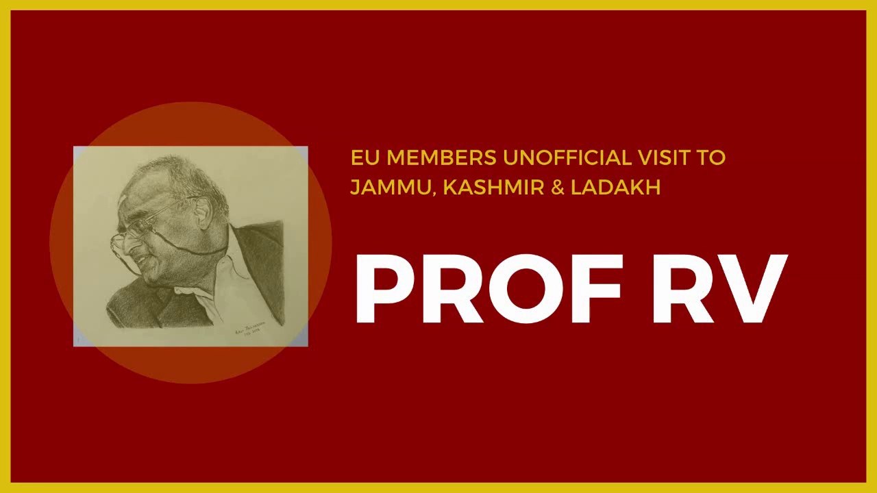 Prof RV on the EU members unofficial visit to Jammu, Kashmir and Ladakh