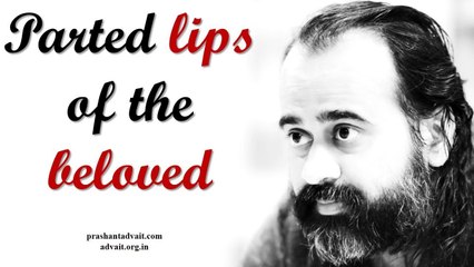 Acharya Prashant:When you can see your entire universe in the parted lips of the beloved,it is Atman