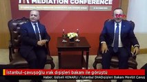 İstanbul-çavuşoğlu ırak dışişleri bakanı ile görüştü
