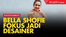 Fokus Jadi Desainer, Bella Shofie Batasi Job di Entertainment
