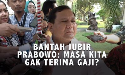 Bantah Jubirnya, Prabowo Subianto: Masa Kita Gak Terima Gaji?