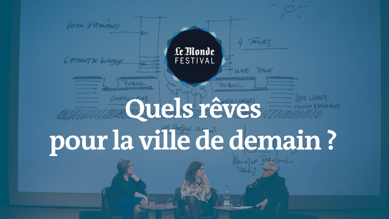Quels rêves pour la ville de demain ? Un débat du Monde Festival