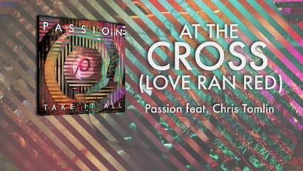 Passion - At The Cross (Love Ran Red) (Lyrics And Chords/Live)
