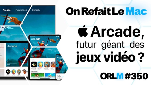 ORLM-350 : Apple Arcade, futur géant des jeux vidéo? Faut-il craquer ?