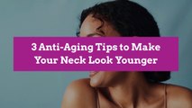 3 Anti-Aging Tips to Make Your Neck Look Younger