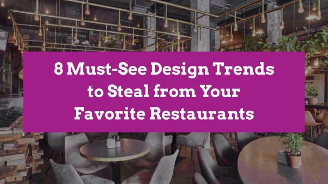 8 Must-See Design Trends to Steal from Your Favorite Restaurants