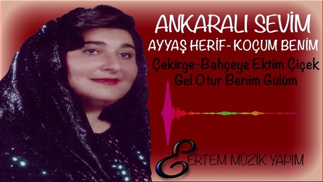 ANKARALI SEVİM-Çekirge-Bahçeye ektim Çiçek-Gel Otur Benim Gülüm