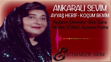 ANKARALI SEVİM-Yaylanın Çimenine-Ben Sana Yandım (Zühtü)-Ayvanın İrisine