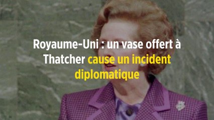 Royaume-Uni : un vase offert à Thatcher cause un incident diplomatique