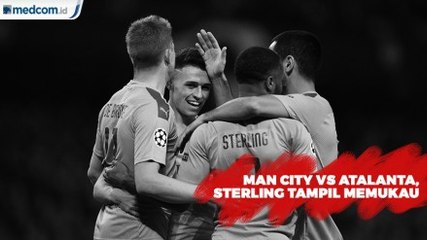 Manchester City vs Atalanta, Sterling Tampil Memukau