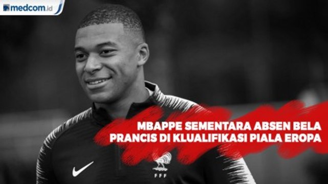 Mbappe Absen Bela Timnas Prancis di Kualifikasi Piala Eropa 2020