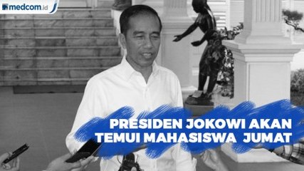 Jumat Ini Presiden Jokowi Akan Temui Mahasiswa