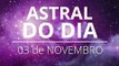 Astral do Dia 03 de Novembro de 2019