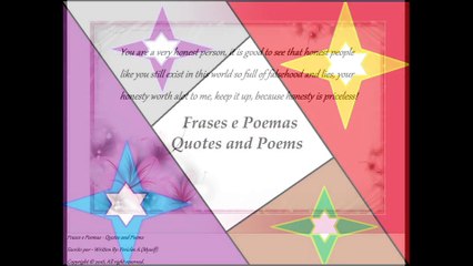 You are a very honest person, keep it up, because honesty is priceless! [Quotes and Poems]