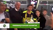 Fenerbahçe kafilesi Kayseri'de