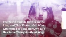 The Youth Suicide Rate Is on the Rise, and This 23-Year-Old Who Attempted to Take Her Own Life Has Some Thoughts About Why