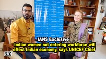 IANS Exclusive | Indian women not entering workforce will effect Indian economy, says UNICEF Chief