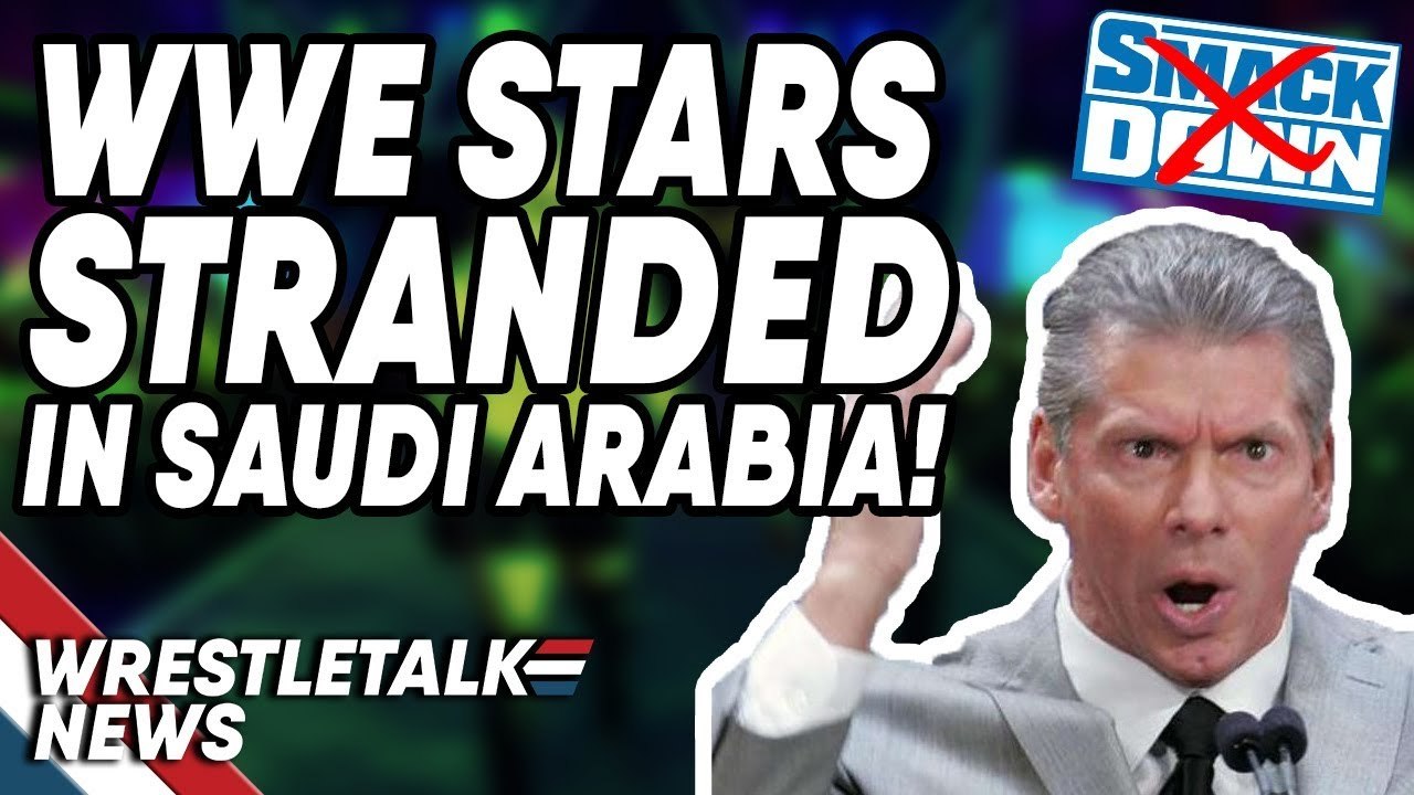 WWE Stars STRANDED In Saudi Arabia! WWE SmackDown In Jeopardy? | WrestleTalk News Nov 2019