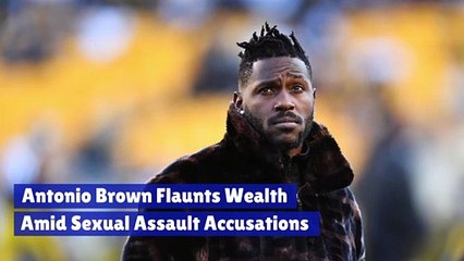 Antonio Brown Flaunts Wealth Amid Sexual Assault Accusations