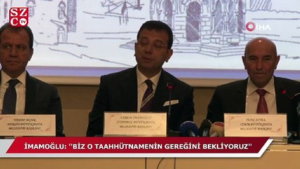 İmamoğlu: ''Biz o taahhütnamenin gereğini bekliyoruz''