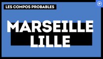 Marseille-Lille : les compos probables