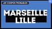 Marseille-Lille : les compos probables