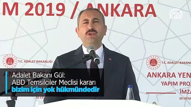 Adalet Bakanı Gül: ABD Temsilciler Meclisi kararı bizim için yok hükmündedir
