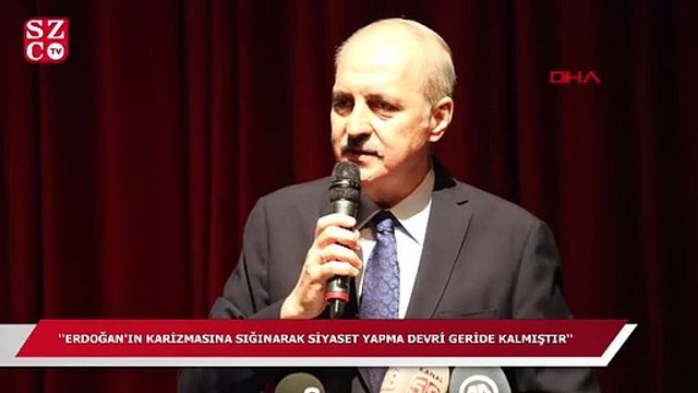 AKP'li Kurtulmuş: Erdoğan'ın karizmasına sığınarak siyaset yapma devri geride kalmıştır