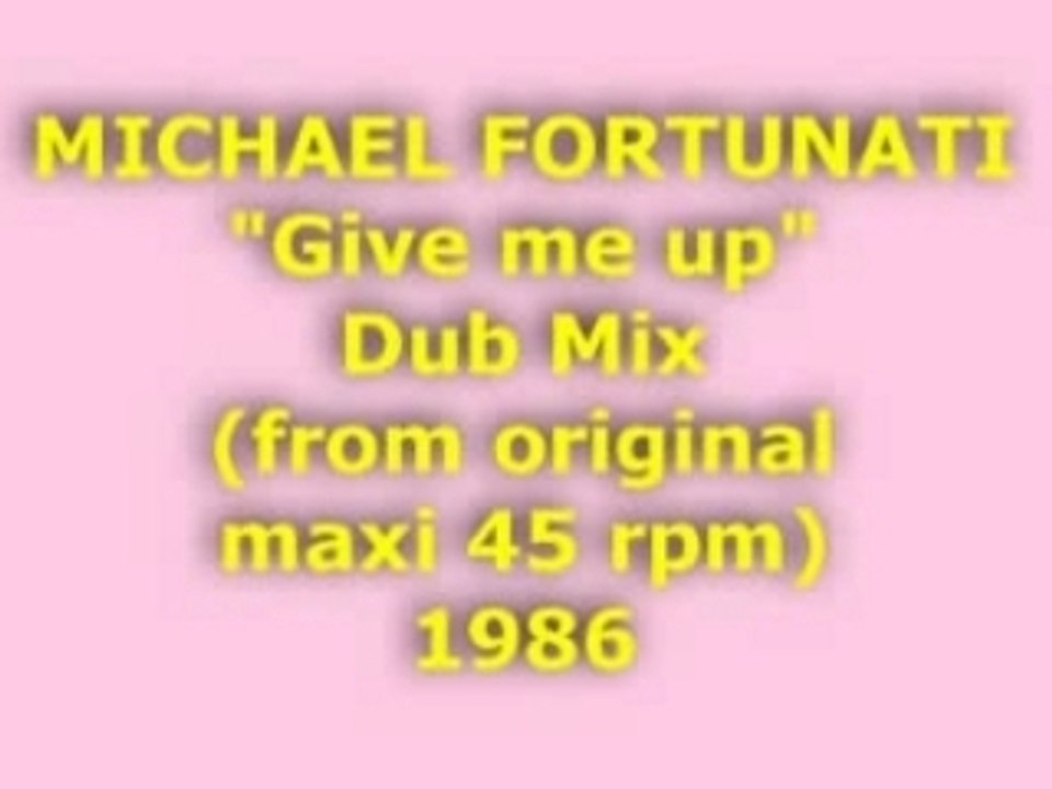 MICHAEL FORTUNATI "Give me up" Dub Mix 1986