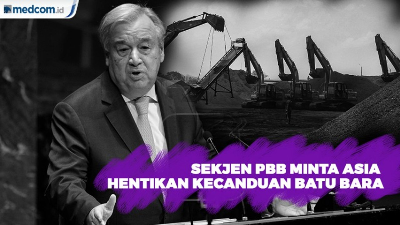 Sekjen PBB Peringatkan Negara Asia Hentikan Ketergantungan Batu Bara