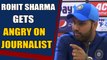 Rohit Sharma gets angry on Journalist over interruption, Video goes viral'