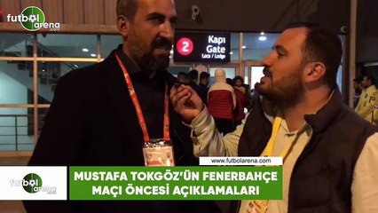 Mustafa Tokgöz'ün Fenerbahçe maçı öncesi açıklamaları
