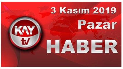 3 Kasım 2019 Kay Tv Haber